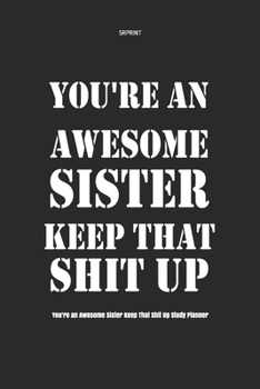 Paperback You're an Awesome Sister Keep That Shit Up Study Planner Book