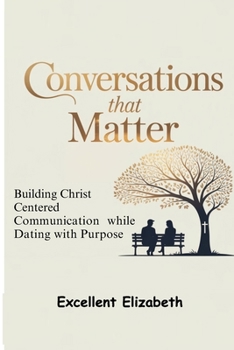 Paperback Conversations that Matters: Building Christ-Centered Communication While Dating with Purpose Book