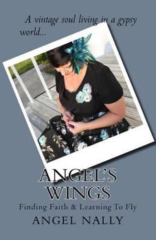 Paperback Angel's Wings: Finding Faith & Learning to Fly Book