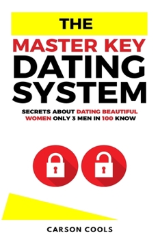 Paperback The Master Key Dating System: Secrets About Dating Beautiful Women Only 3 Men In 100 Know Book