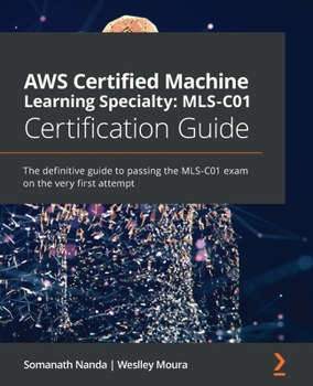 Paperback AWS Certified Machine Learning Specialty MLS-C01 Certification Guide: The definitive guide to passing the MLS-C01 exam on the very first attempt Book