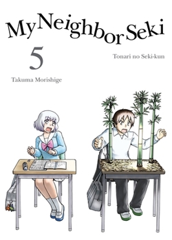 My Neighbor Seki, Vol. 5 - Book #5 of the Tonari no Seki-kun