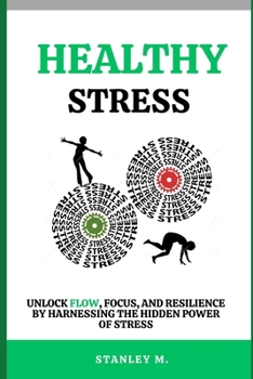 Paperback Healthy Stress: Unlock Flow, Focus, and Resilience by Harnessing the Hidden Power of Stress Book