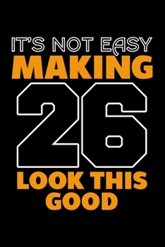 Paperback It's Not Easy Making 26 Look This Good: Dot Grid Journal, Diary, Notebook, 6x9 inches with 120 Pages. Book