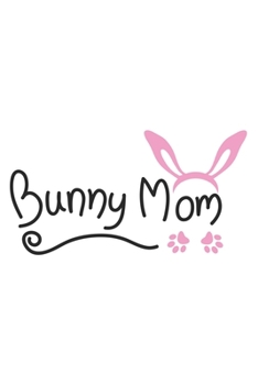 Paperback Bunny Mom: Rabbit I Bunny I Pets I Love I Heart Book