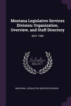Paperback Montana Legislative Services Division: Organization, Overview, and Staff Directory: May 1996 Book