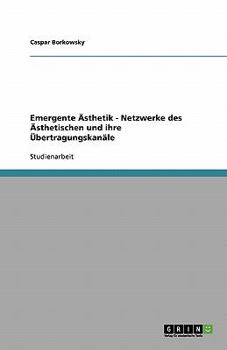 Paperback Emergente Ästhetik - Netzwerke des Ästhetischen und ihre Übertragungskanäle [German] Book