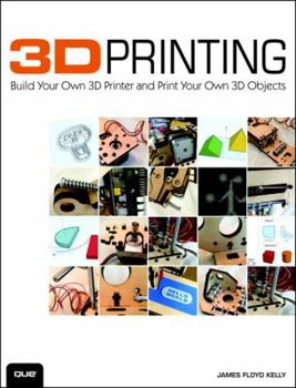 Paperback 3D Printing: Build Your Own 3D Printer and Print Your Own 3D Objects Book