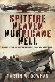 Hardcover Spitfire Heaven - Hurricane Hell: Malta's Battle for Survival in Ww2 by Those Who Were There Book