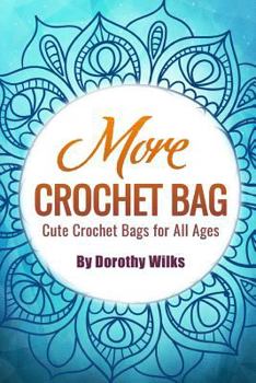 Paperback More Crochet Bags: Cute Crochet Bags for All Ages Book