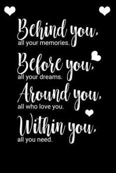 Behind You, All Your Memories; Before You, All Your Dreams; Around You, All Who Love You; Within You, All You Need : Birthday Gifts, a Gratitude Journal Cuss Words Make Me Happy, Blank Lined Journal 6