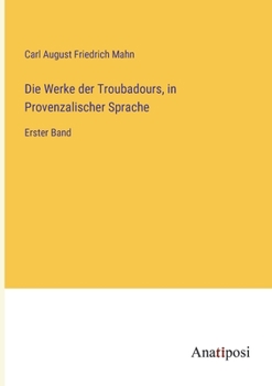 Paperback Die Werke der Troubadours, in Provenzalischer Sprache: Erster Band [German] Book