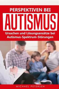 Paperback Perspektiven bei Autismus: Ursachen und Lösungsansätze bei Autismus-Spektrum-Störungen [German] Book