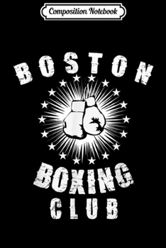 Composition Notebook: Boston Boxing Club - Cool Boxing s Journal/Notebook Blank Lined Ruled 6x9 100 Pages