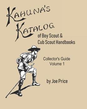 Kahuna's Katalog of Boy Scout and Cub Scout Handbooks: Collector's Guide Volume 1