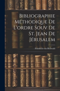 Paperback Bibliographie Méthodique De L'ordre Souv De St. Jean De Jérusalem [French] Book