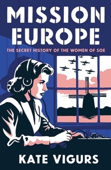 Hardcover Mission Europe: The Secret History of the Women of SOE Book