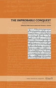 Paperback The Improbable Conquest: Sixteenth-Century Letters from the Río de la Plata Book