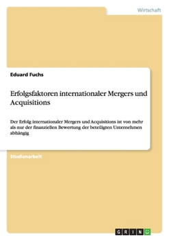 Paperback Erfolgsfaktoren internationaler Mergers und Acquisitions: Der Erfolg internationaler Mergers und Acquisitions ist von mehr als nur der finanziellen Be [German] Book