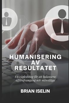 Paperback Humanisering AV Resultatet: En Vägledning För Att Balansera Affärsframgång Och Mänskliga [Swedish] Book