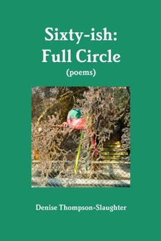 Paperback Sixty-ish: Full Circle (poems) Book