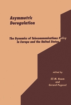 Hardcover Asymmetric Deregulation: The Dynamics of Telecommunications Policy in Europe and the United States Book