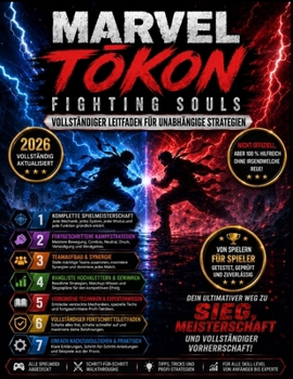MARVEL TOKON FIGHTING SOULS VOLLSTÄNDIGER LEITFADEN FÜR UNABHÄNGIGE STRATEGIEN: Meistere jeden Kämpfer, stelle Siegerteams zusammen und dominiere jede Schlacht – für Spieler aller Könnensstufen.