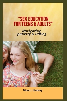 Paperback Sex education for Teens & Adults: Navigating puberty & Dating Book
