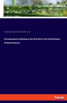 Paperback Correspondence Relating to the Civil War in the United States of North America Book