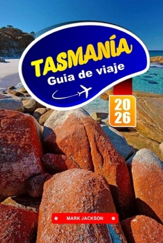 Paperback TASMANIA Guía de Viaje 2026: Aventúrate a través de paisajes salvajes y sitios históricos en Australia. [Spanish] Book