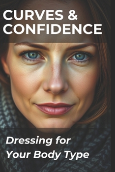 Curves & Confidence: Dressing for Your Body Type (Beauty & Fashion)