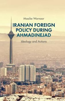 Paperback Iranian Foreign Policy During Ahmadinejad: Ideology and Actions Book