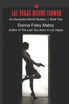 The Las Vegas Desert Flower: An Alexandra Merritt Mystery - Book #2 of the THE ALEXANDRA MERRITT MYSTERIES
