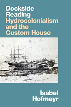 Paperback Dockside Reading: Hydrocolonialism and the Custom House Book