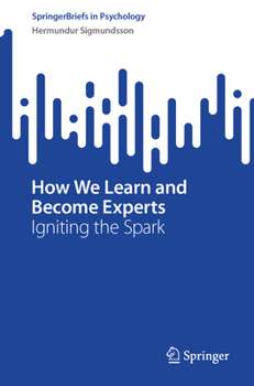 Paperback How We Learn and Become Experts: Igniting the Spark Book