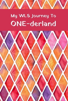 My WLS Journey to ONE-derland: 12-week tracker journal for food, exercise, supplements and notes after bariatric surgery
