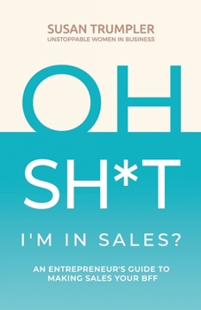 Paperback OH SH*T, I'm in Sales?: An Entrepreneur's Guide to Making Sales Your BFF Book