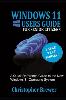 Paperback A Windows 11 Users Guide For Senior Citizens: A Quick Reference Guide to the New Windows 11 Operating System Book