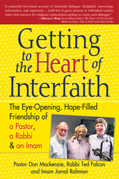 Paperback Getting to Heart of Interfaith: The Eye-Opening, Hope-Filled Friendship of a Pastor, a Rabbi & an Imam Book
