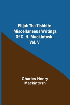 Elijah the Tishbite Miscellaneous Writings of C. H. Mackintosh, volume V