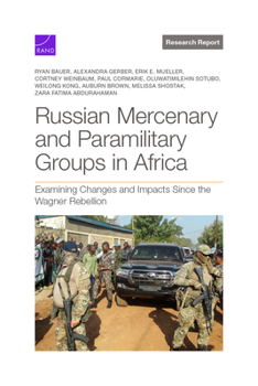 Paperback Russian Mercenary and Paramilitary Groups in Africa: Examining Changes and Impacts Since the Wagner Rebellion Book