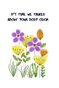 Paperback It's Time We Talked about Your Body Odor: Notebook/Journal Book