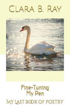 Paperback Fine-Tuning My Pen: My Last Book of Poetry Book