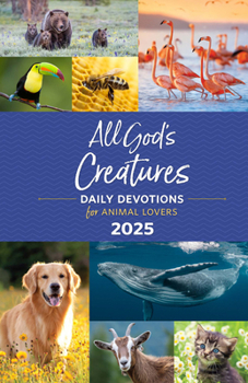 Paperback All God's Creatures 2025: Daily Devotions for Animal Lovers Book