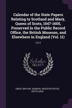 Calendar of the State Papers Relating to Scotland and Mary, Queen of Scots, 1547-1605, Preserved in the Public Record Office, the British Museum, and Elsewhere in England (Vol. 11): 1111