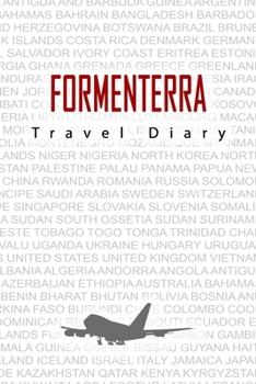 Formenterra Travel Diary: Travel and vacation diary for Formenterra. A logbook with important pre-made pages and many free sites for your travel memories. For a present, notebook or as a parting gift