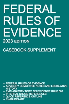 Paperback Federal Rules of Evidence; 2023 Edition (Casebook Supplement): With Advisory Committee notes, Rule 502 explanatory note, internal cross-references, qu Book