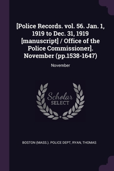 Paperback [Police Records. vol. 56. Jan. 1, 1919 to Dec. 31, 1919 [manuscript] / Office of the Police Commissioner]. November (pp.1538-1647): November Book