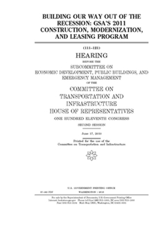 Building our way out of the recession  : GSA’s 2011 construction, modernization, and leasing program