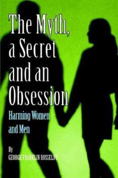 Paperback A Myth, a Secret and an Obsession - Harming Women and Men Book